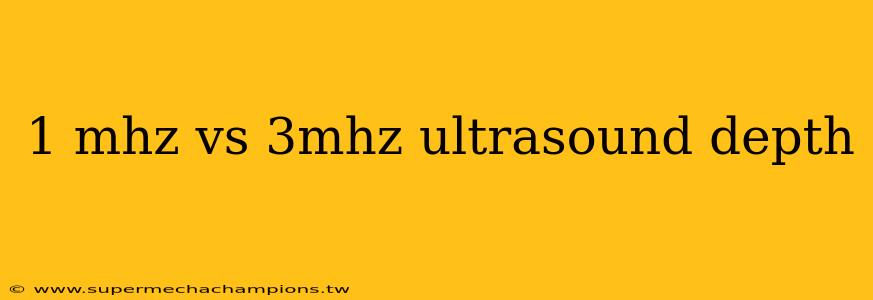 1 mhz vs 3mhz ultrasound depth