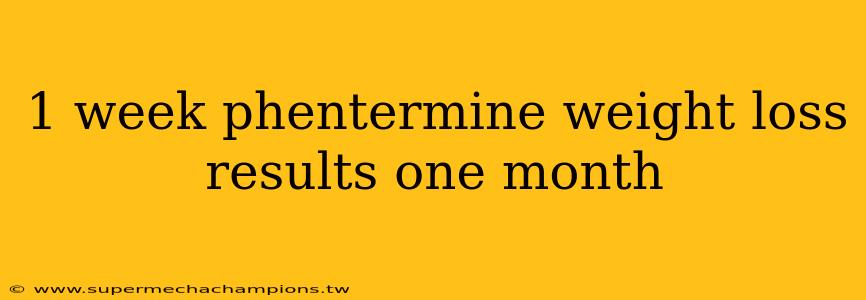 1 week phentermine weight loss results one month