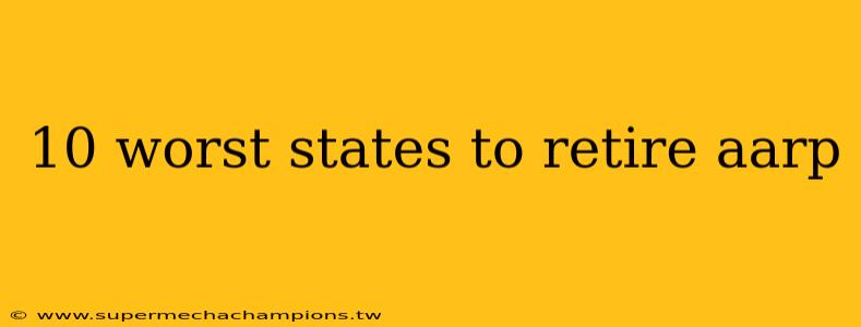 10 worst states to retire aarp