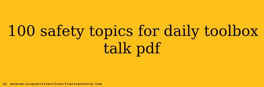 100 safety topics for daily toolbox talk pdf