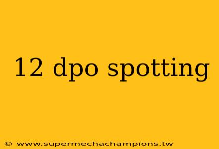 12 dpo spotting