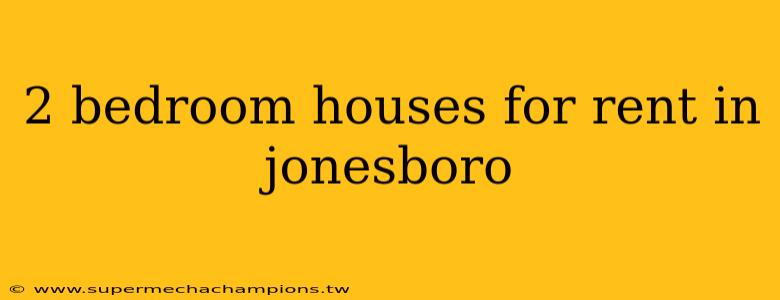 2 bedroom houses for rent in jonesboro