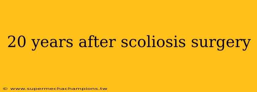 20 years after scoliosis surgery