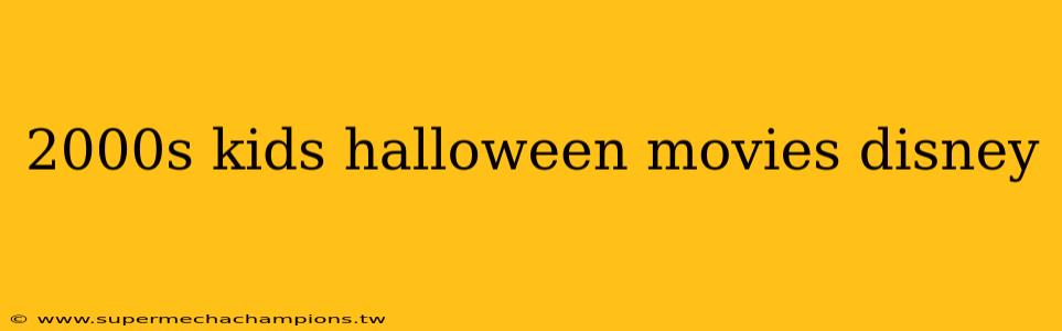 2000s kids halloween movies disney