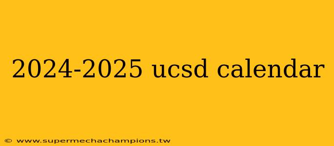 2024-2025 ucsd calendar