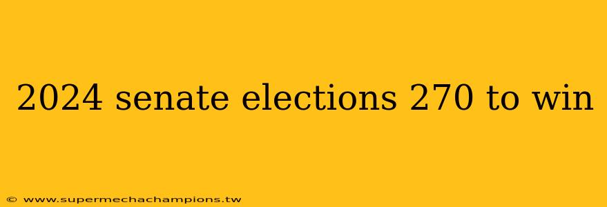 2024 senate elections 270 to win