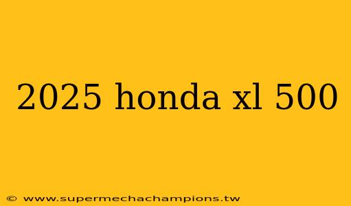 2025 honda xl 500
