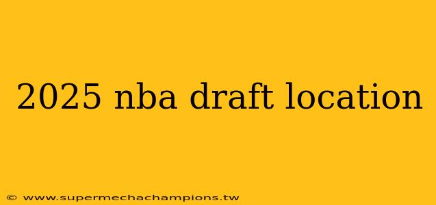 2025 nba draft location