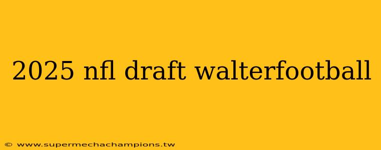 2025 nfl draft walterfootball