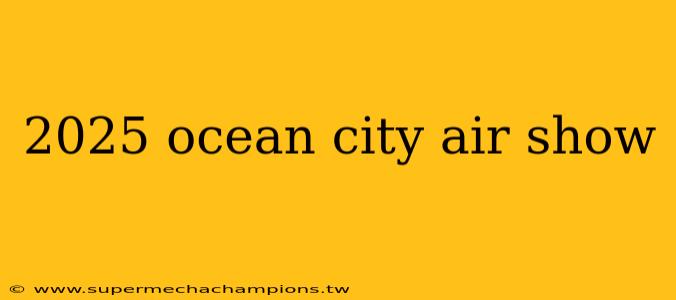 2025 ocean city air show