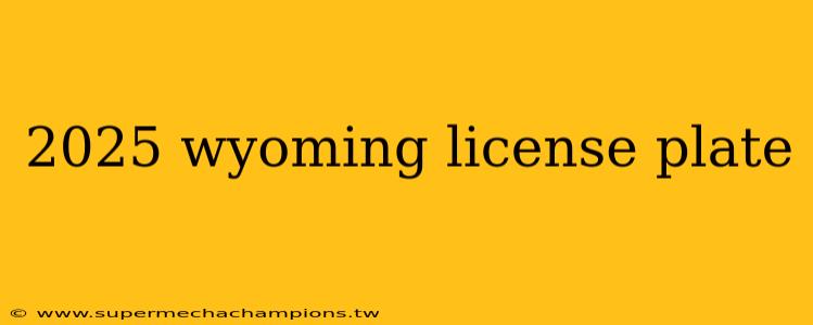 2025 wyoming license plate