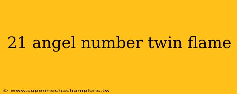 21 angel number twin flame