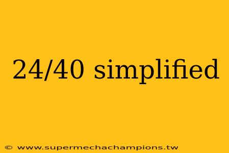 24/40 simplified