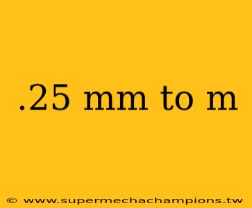 .25 mm to m