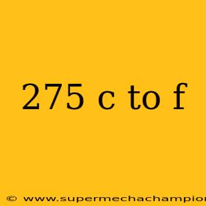 275 c to f