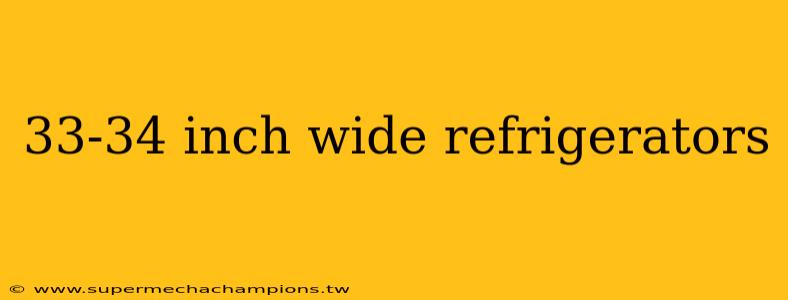 33-34 inch wide refrigerators