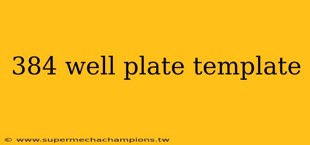 384 well plate template