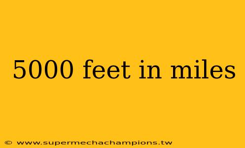 5000 feet in miles