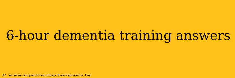 6-hour dementia training answers