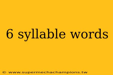 6 syllable words