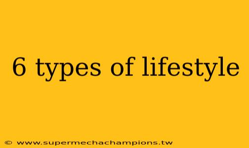 6 types of lifestyle