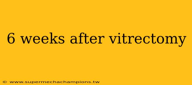 6 weeks after vitrectomy