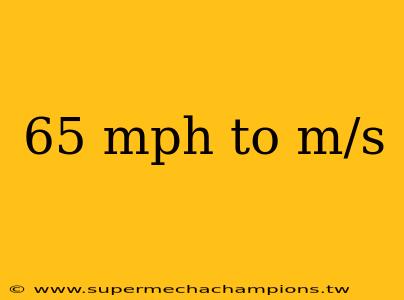 65 mph to m/s
