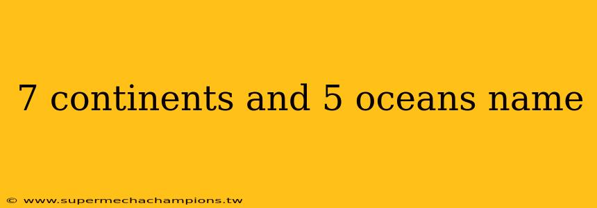 7 continents and 5 oceans name