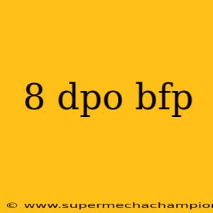8 dpo bfp