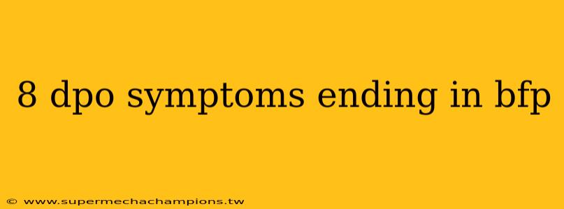 8 dpo symptoms ending in bfp
