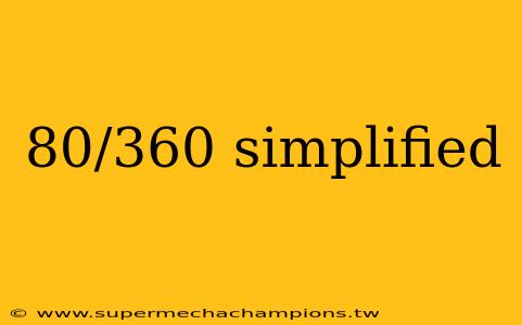 80/360 simplified