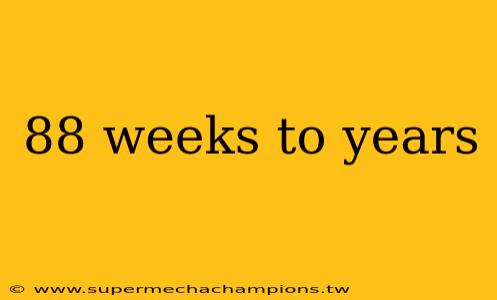 88 weeks to years