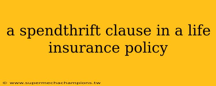 a spendthrift clause in a life insurance policy