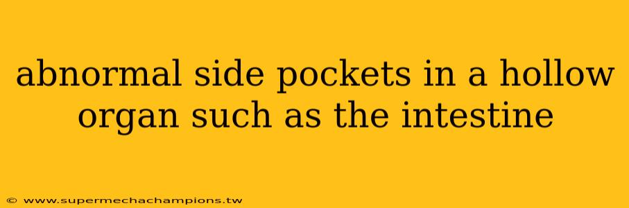 abnormal side pockets in a hollow organ such as the intestine