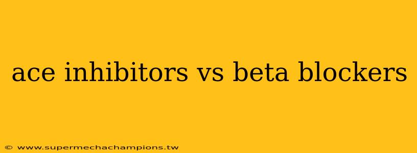 ace inhibitors vs beta blockers