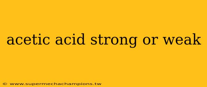 acetic acid strong or weak
