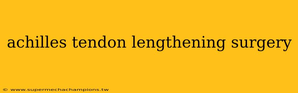 achilles tendon lengthening surgery