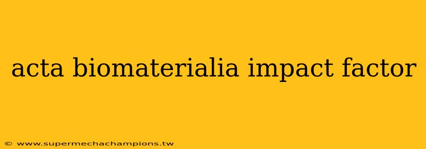 acta biomaterialia impact factor