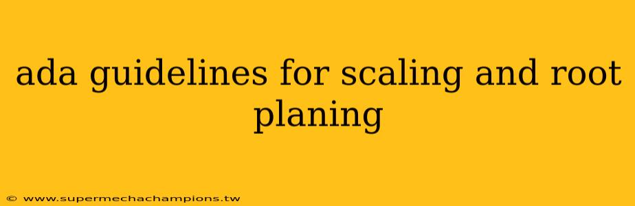 ada guidelines for scaling and root planing