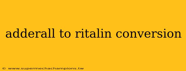 adderall to ritalin conversion