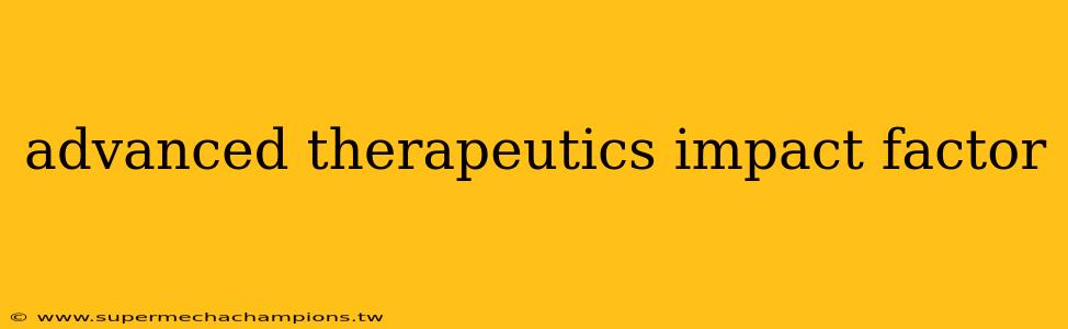 advanced therapeutics impact factor