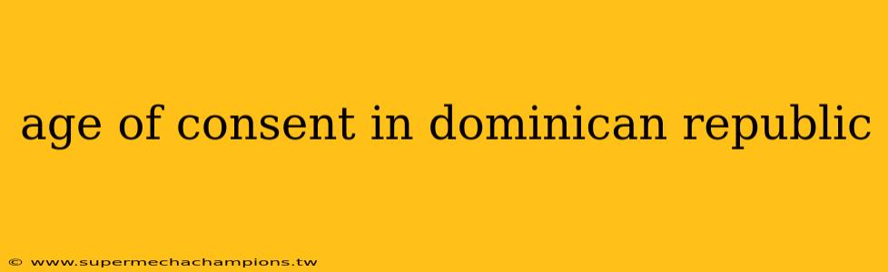 age of consent in dominican republic