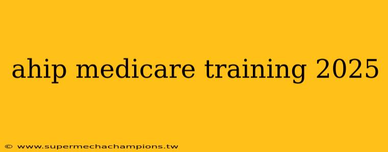 ahip medicare training 2025