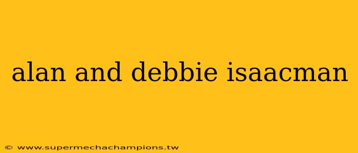 alan and debbie isaacman
