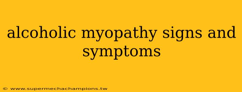 alcoholic myopathy signs and symptoms