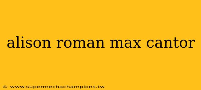 alison roman max cantor