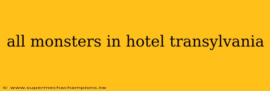 all monsters in hotel transylvania
