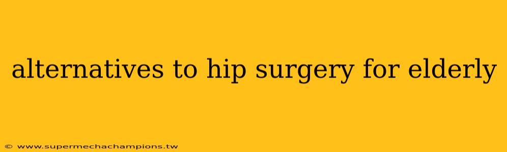 alternatives to hip surgery for elderly