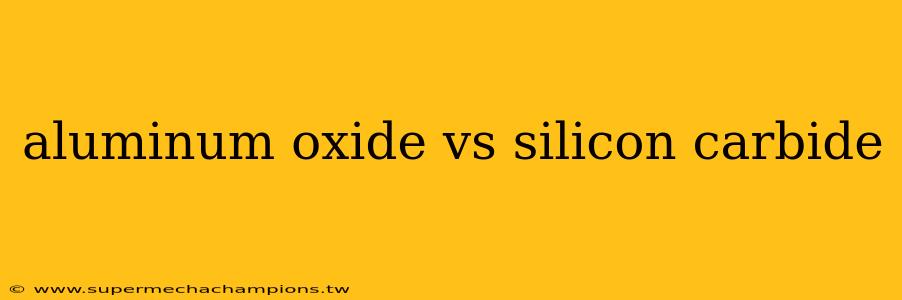 aluminum oxide vs silicon carbide