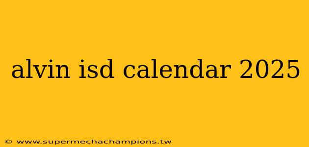 alvin isd calendar 2025